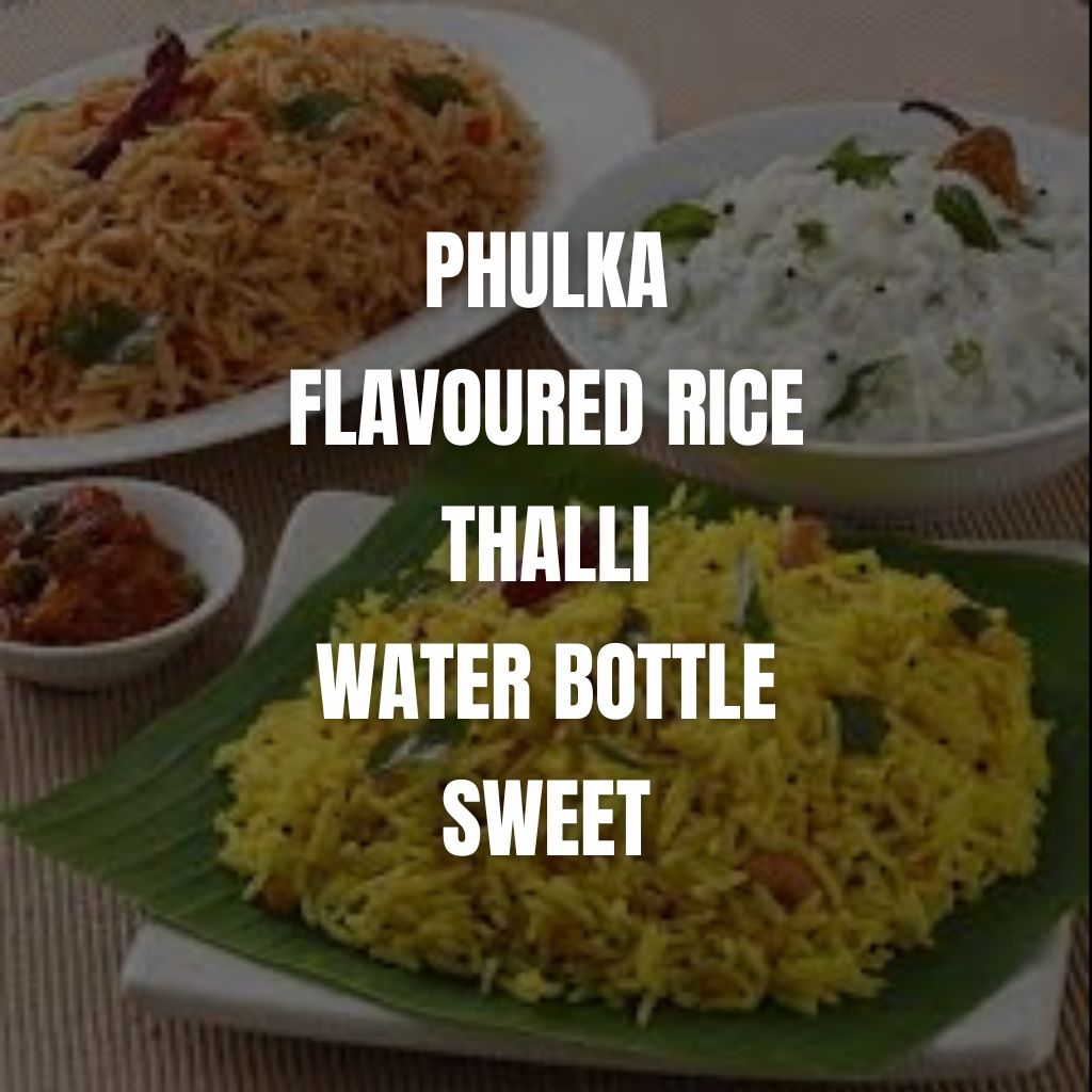 Combo-Phulka + flavoured rice + thalli + water bottle + sweet